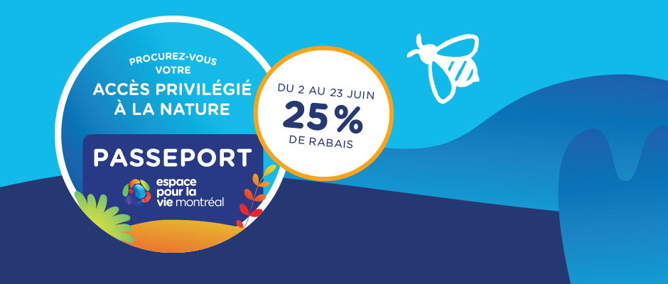 Passeport Espace pour la vie - 25% rabais - 2 au 23 juin - Carrousel