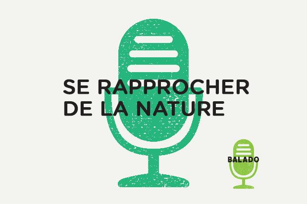 Les balados Se rapprocher de la nature - Espace pour la vie